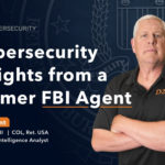 Cybersecurity Insights from a former FBI Agent